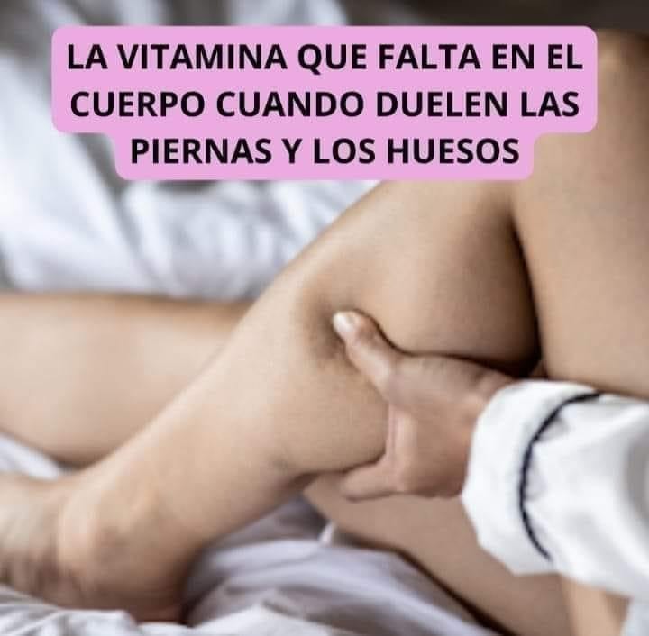 LA VITAMINA QUE FALTA EN EL CUERPO CUANDO DUELEN LAS PIERNAS Y LOS HUESOS