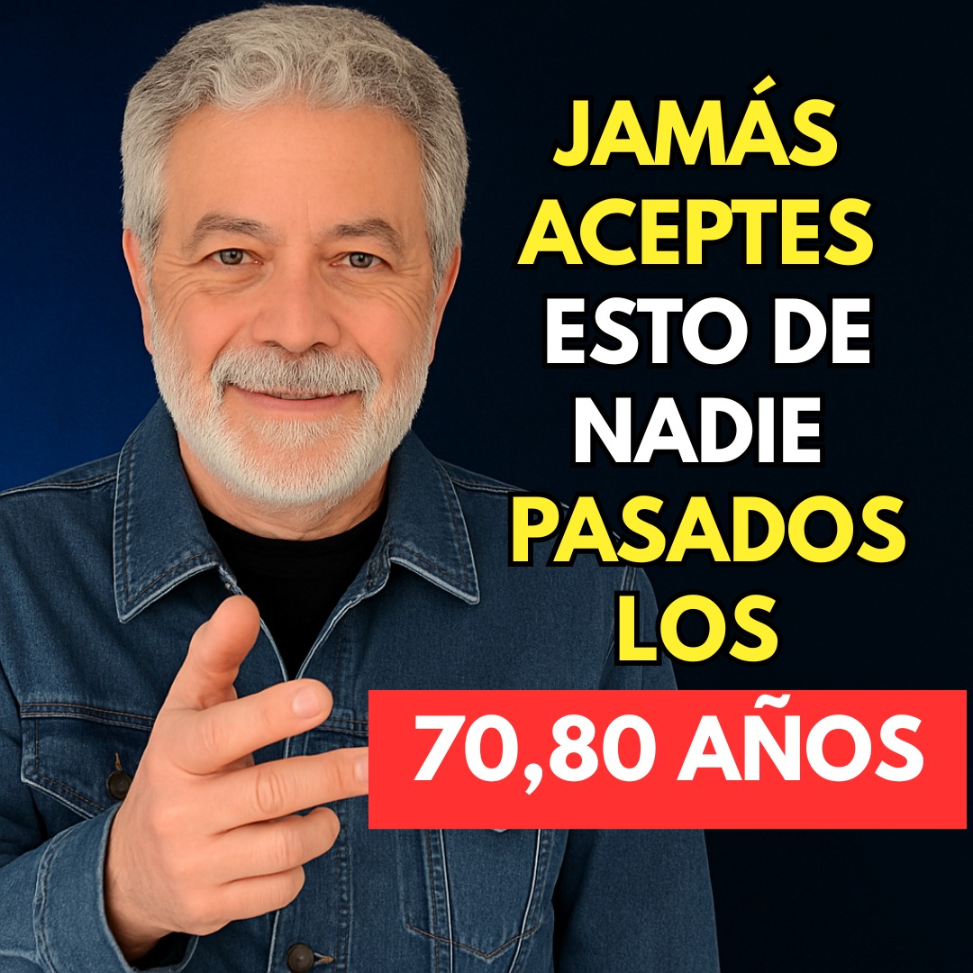 Pasados los 70 años, nunca permitas que nadie te haga esto