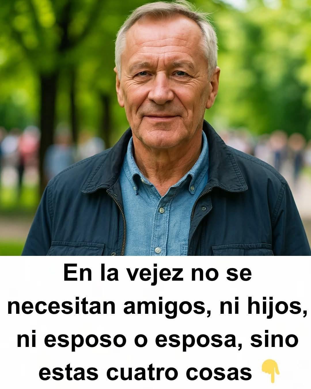 En la vejez no se necesitan amigos, ni hijos, ni esposo o esposa, sino estas cuatro cosas