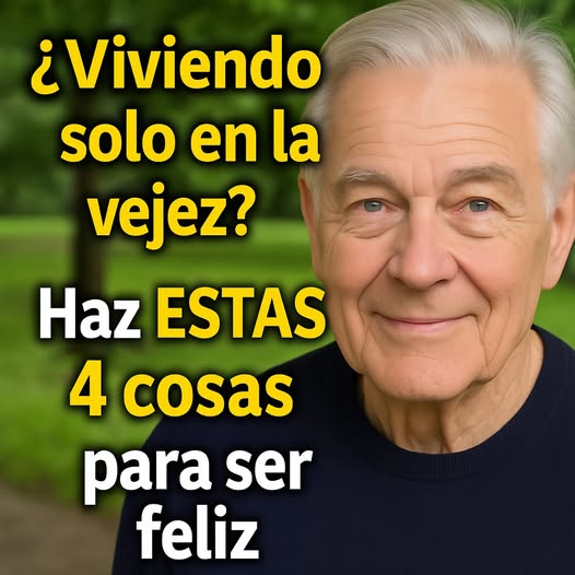 ¿Solo en la vejez? Haz estas 4 cosas para mantenerte feliz, saludable y mentalmente fuerte