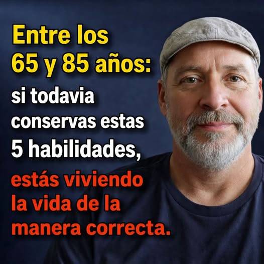 Entre los 65 y 85 años: si todavía conservas estas 5 habilidades, estás envejeciendo mejor que la mayoría