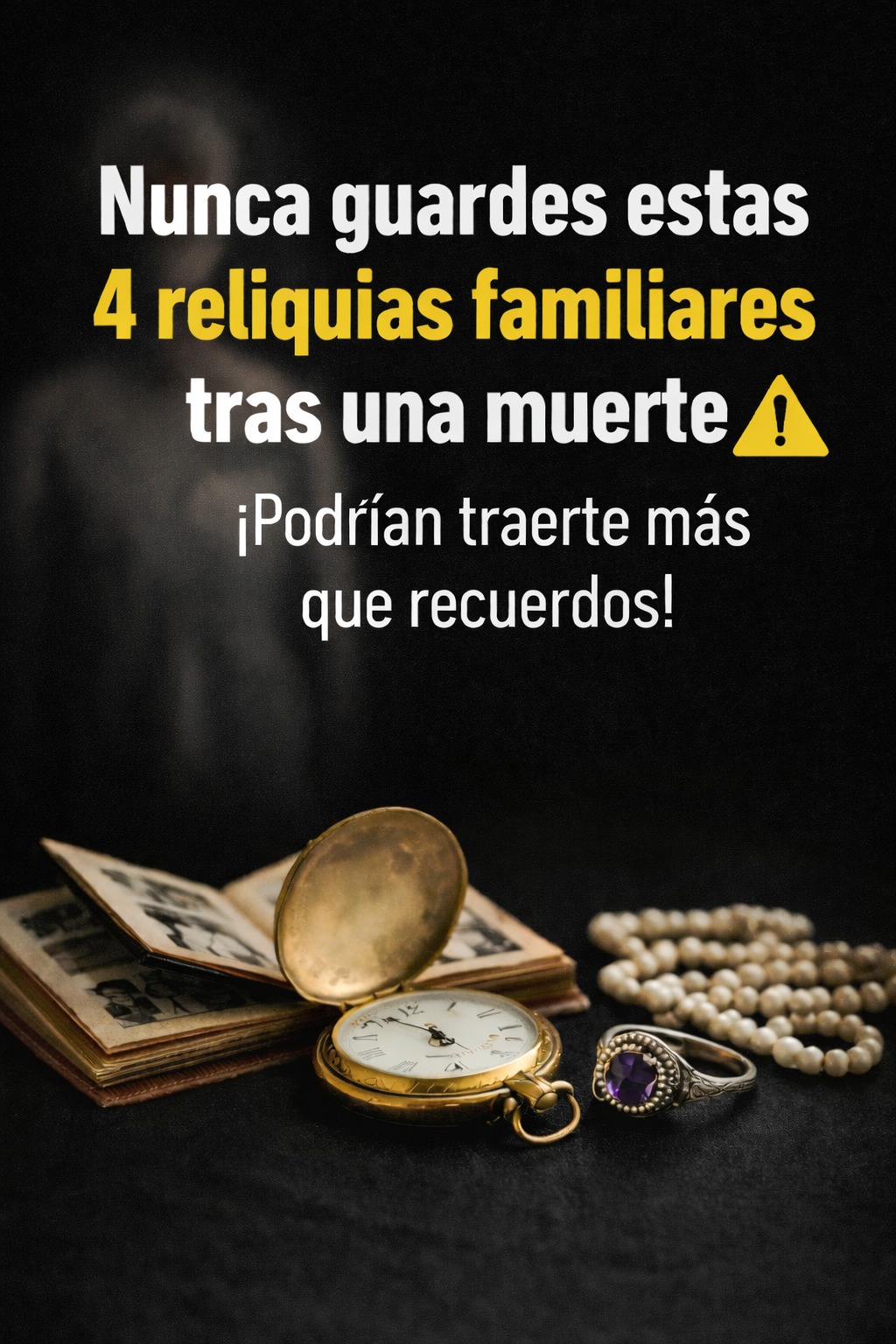⚠️ Nunca guardes estas 4 reliquias familiares tras una muerte ⚰️👀 ¡Podrían traerte más que recuerdos!
