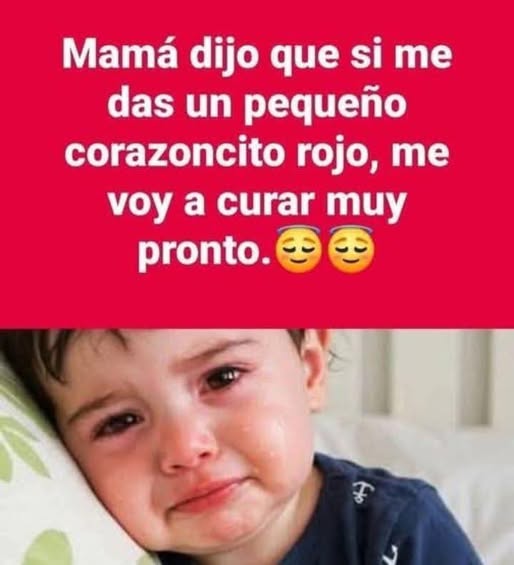 MAMA DIJOQUE SI ME DAS UN PEQUENO CORAZONCITO ROJO ME VOY A CURAR MUY PRONTO