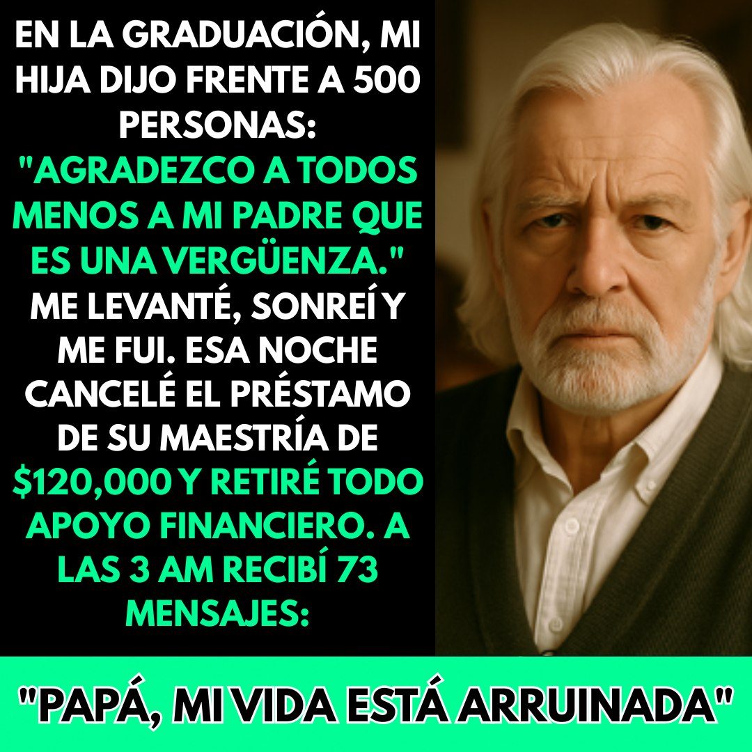 En La Graduación, Mi Hija Dijo: «Agradezco A Todos Menos A Mi Padre Que Es Una Vergüenza» Entonces..