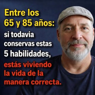 Entre los 65 y 85 años: si aún conservas estas 5 capacidades, estás envejeciendo mejor que la mayoría