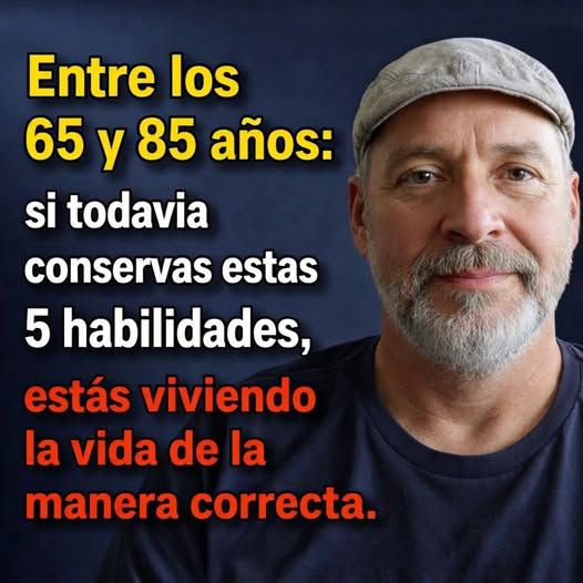 Entre los 65 y 85 años: si aún conservas estas 5 capacidades, estás envejeciendo mejor que la mayoría