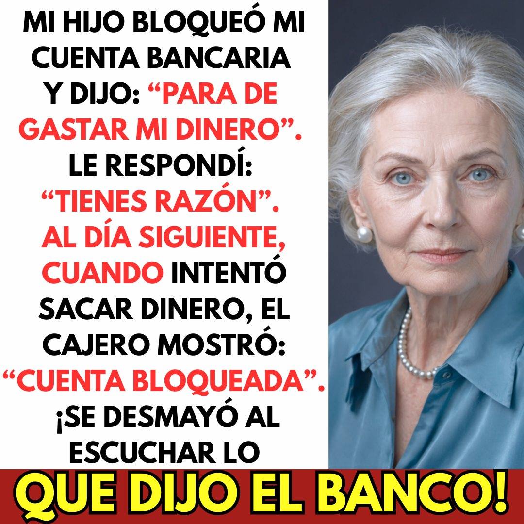 Mi Hijo Bloqueó Mi Cuenta Bancaria “Para de Gastar Mi Dinero” — Al Día Siguiente.