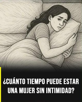 ¿Cuánto tiempo puede vivir una mujer sin intimidad física? Lo que dicen la ciencia y la salud emocional