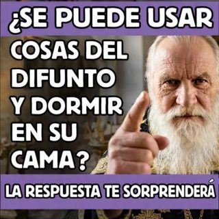¿Es correcto usar las cosas de un difunto o dormir en su cama? La respuesta que muchos no esperan.