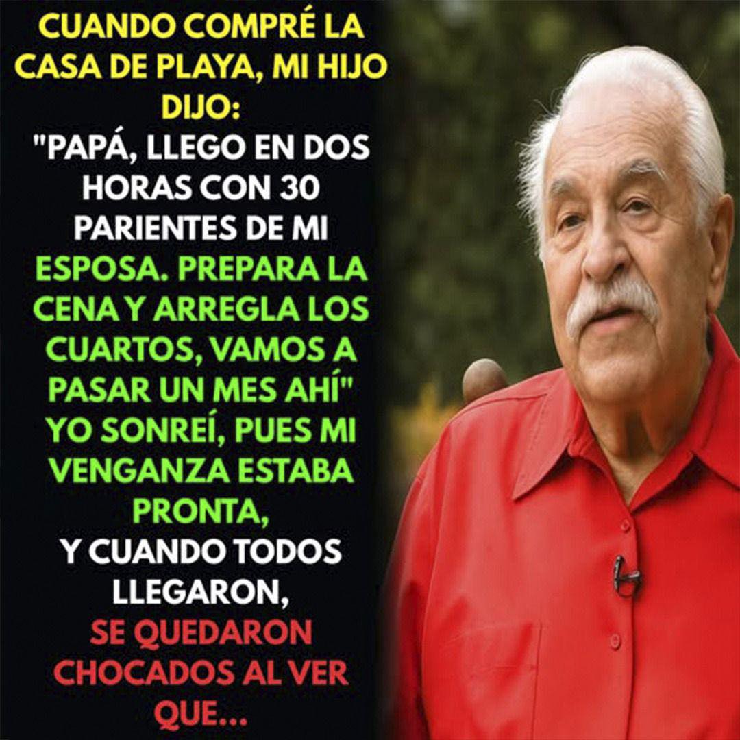 Compré una casa en la playa y mi hijo pretendía traer a 30 familiares de su esposa, por eso tomé esta decisión.