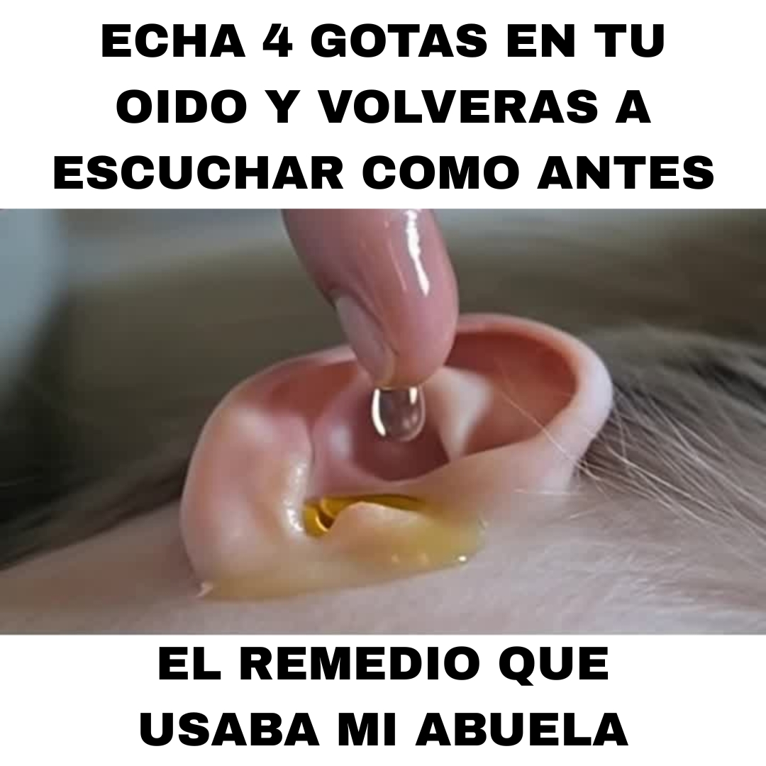 Receta de la abuela. Ponte 4 GOTAS en el OÍDO y oirás como antes, al 100%.