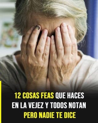 12 cosas feas que haces en la vejez que todos notan, pero nadie se anima a decirte