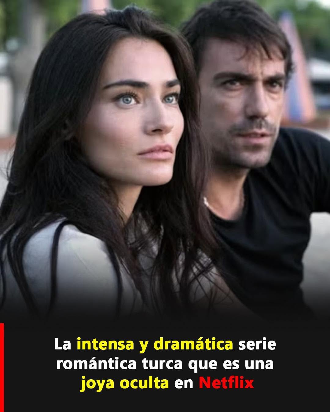 Una joya escondida en Netflix: la serie turca que mezcla amor, drama y giros inesperados