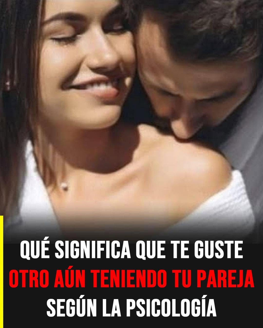 ¿Qué significa que te guste otra persona estando en pareja?