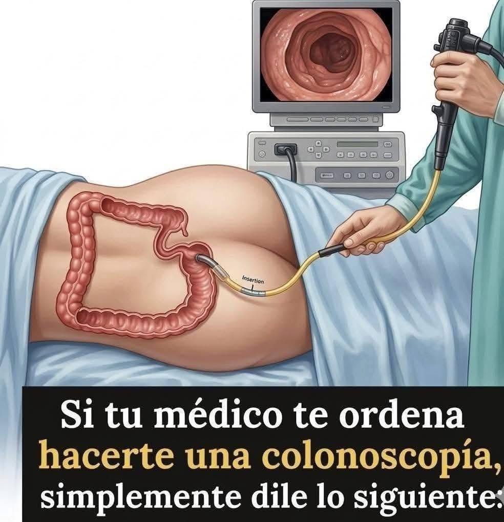 Si tu médico te ordena hacerte una colonoscopia, simplemente dile que