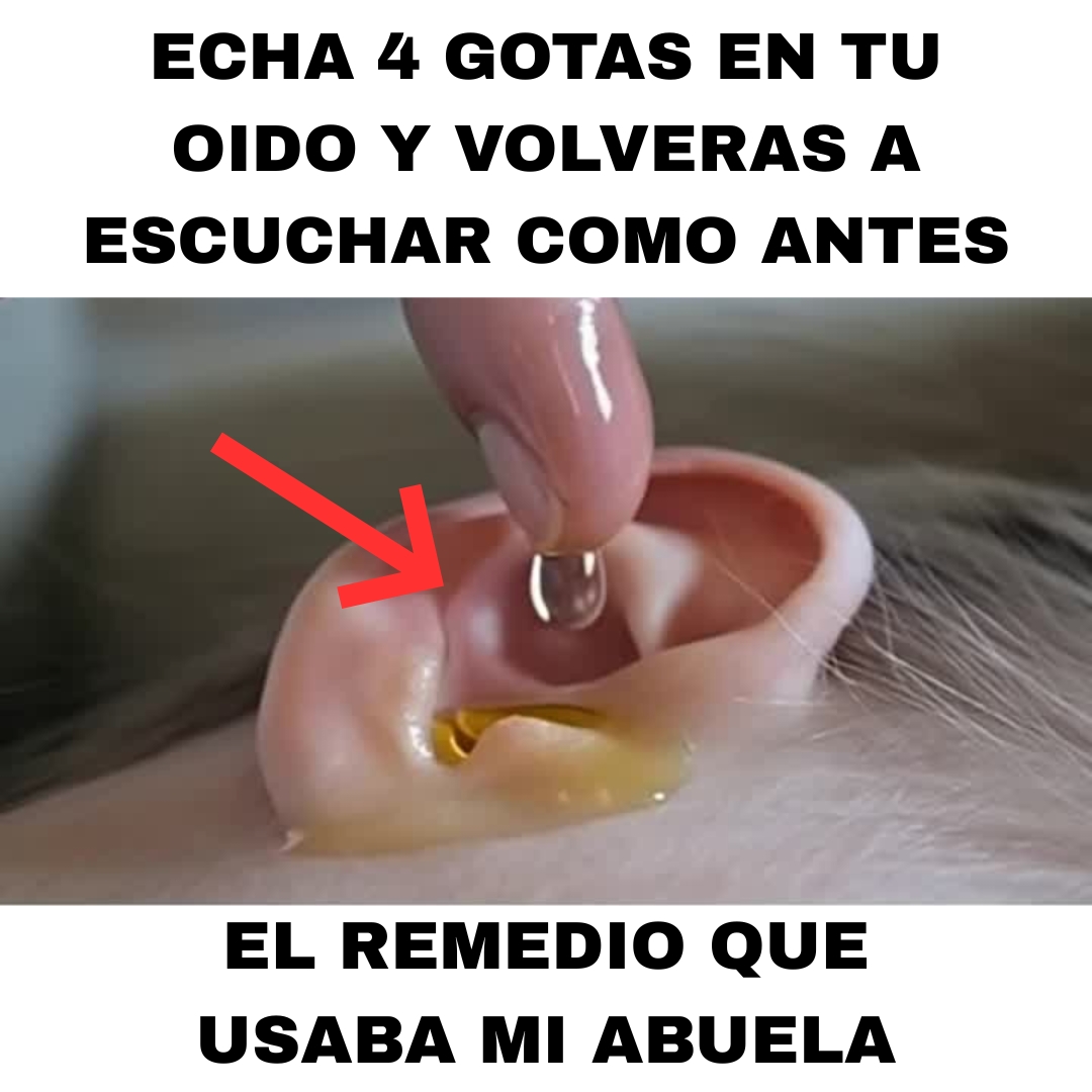 Receta de la abuela. Ponte 4 GOTAS en el OÍDO y oirás como antes, al 100%.