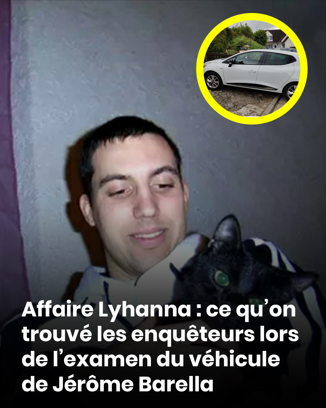 Disparition de Lyhanna : qui est Jérôme Barella, le principal suspect au cœur de l’enquête ?