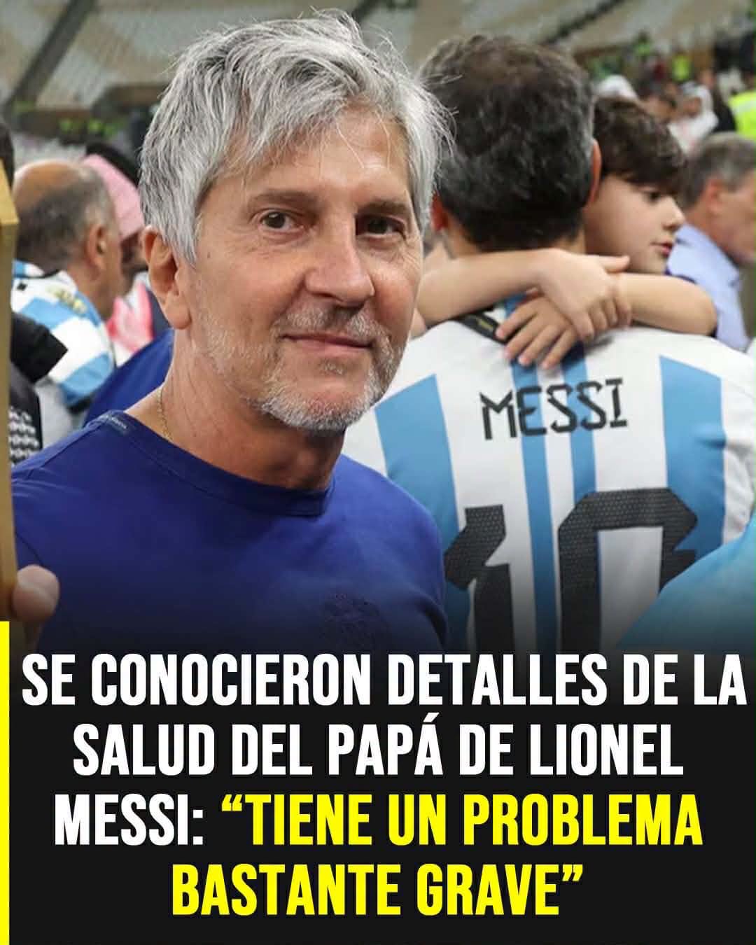 Preocupación por la salud del padre de Lionel Messi: revelan nuevos detalles sobre su estado