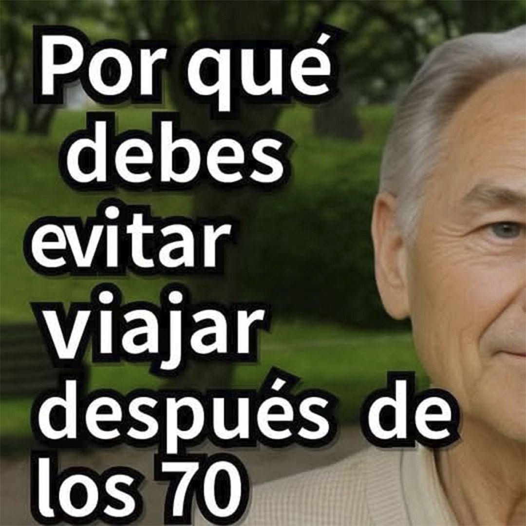 Por qué debes evitar viajar después de los 70