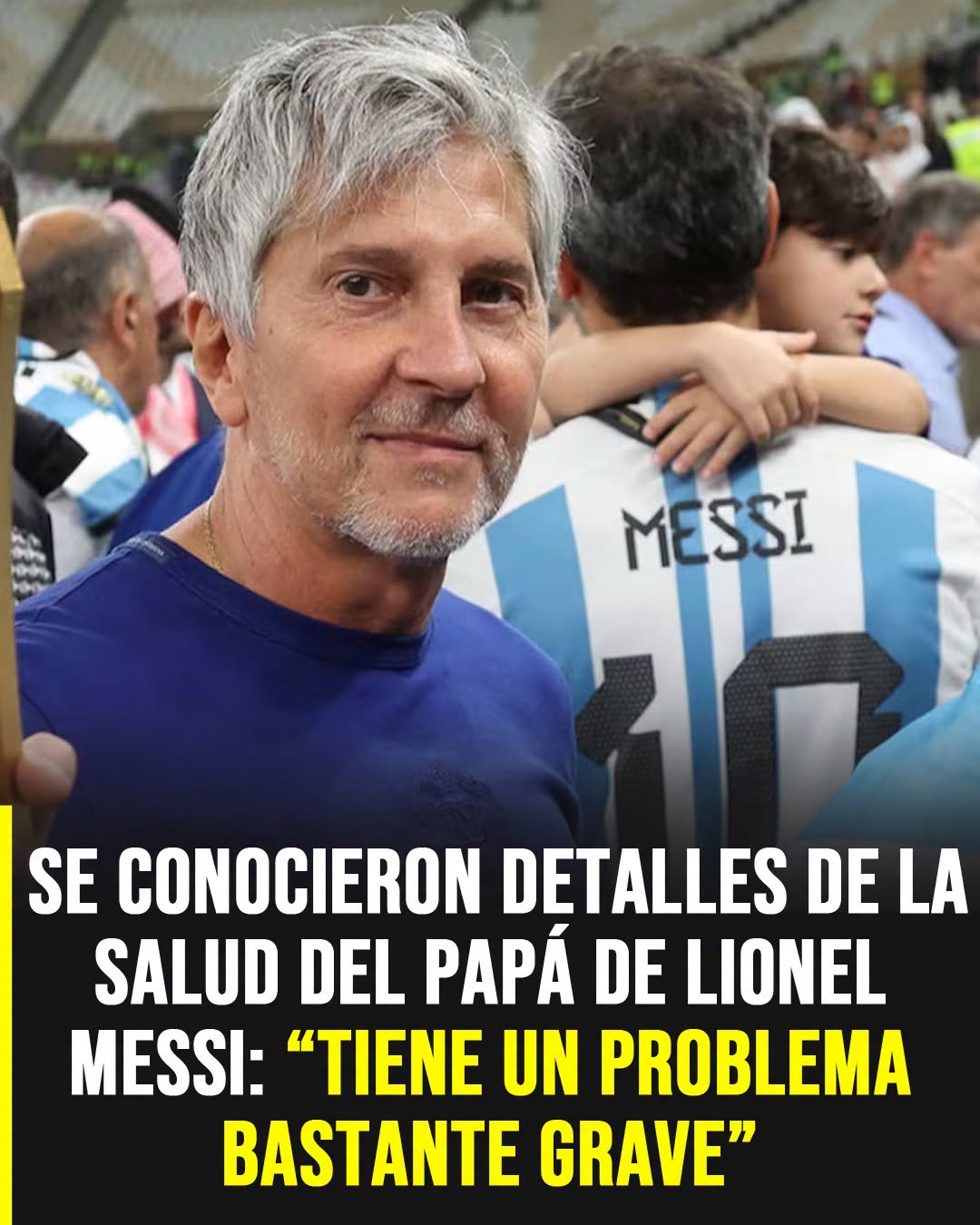 Preocupación por la salud del padre de Lionel Messi: revelan nuevos detalles sobre su estado